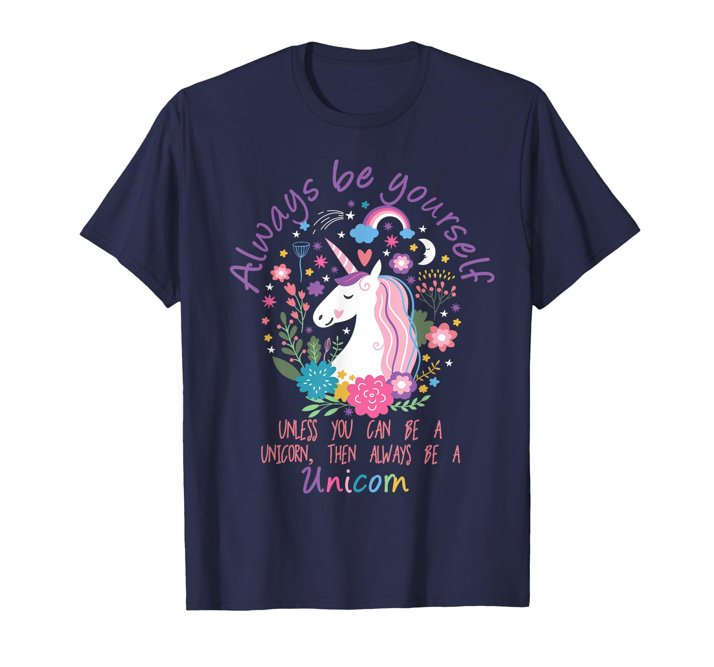 Always Be Yourself Unless You Can Be A Unicorn T-Shirt T-Shirt