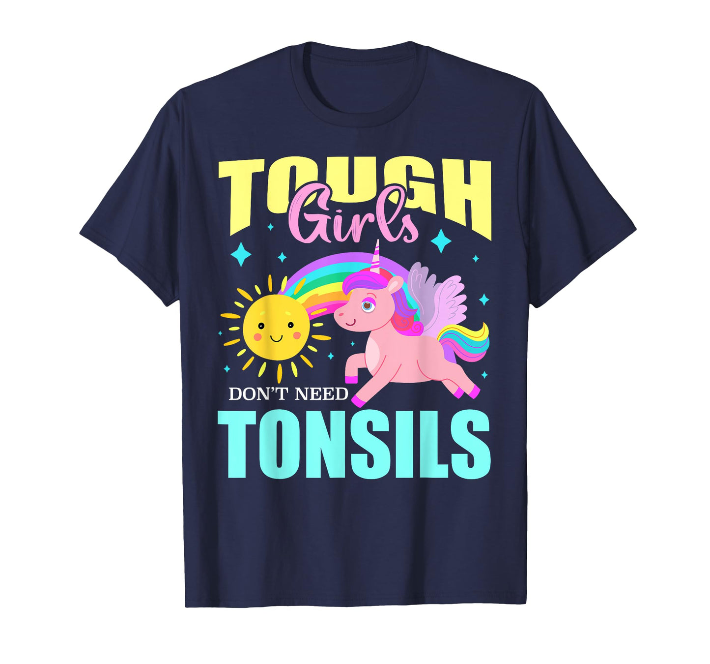 Tough Girls Don't Need Tonsils Cute Unicorn Rainbow Summer T-Shirt