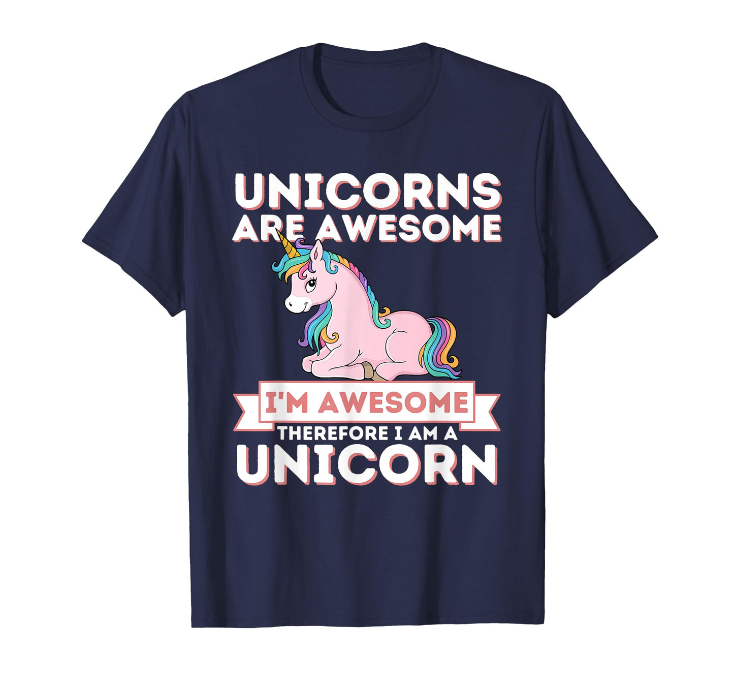 Unicorns Are Awesome I'm A Unicorn - Funny Rainbow Unicorn T-Shirt