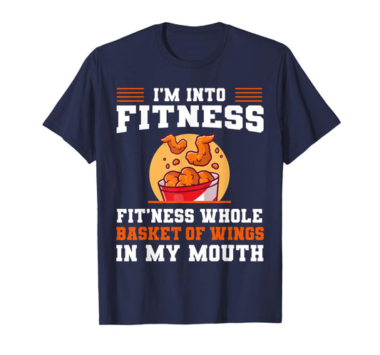 I'm Into Fitness Fit'ness Whole Basket of Wings in My Mouth T-Shirt