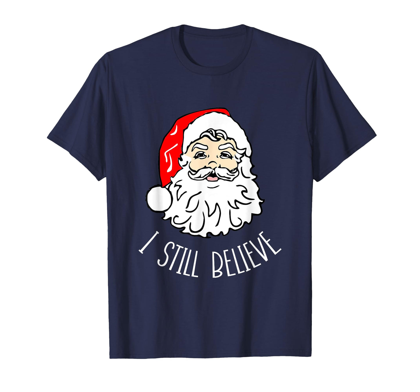 I Still Believe Santa - Christmas Xmas Seasonal Holidays T-Shirt