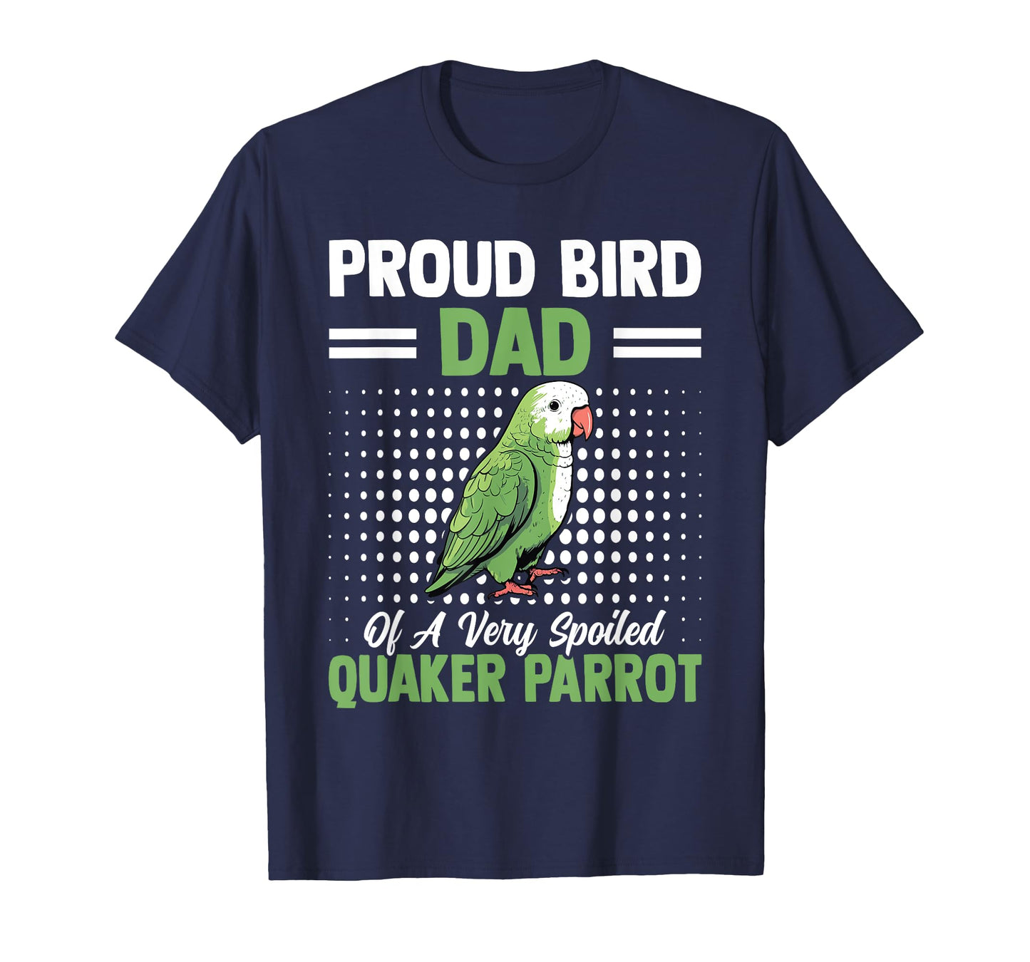 Proud Bird Dad Of A Very Spoiled Quaker Parrot Birds Owners T-Shirt