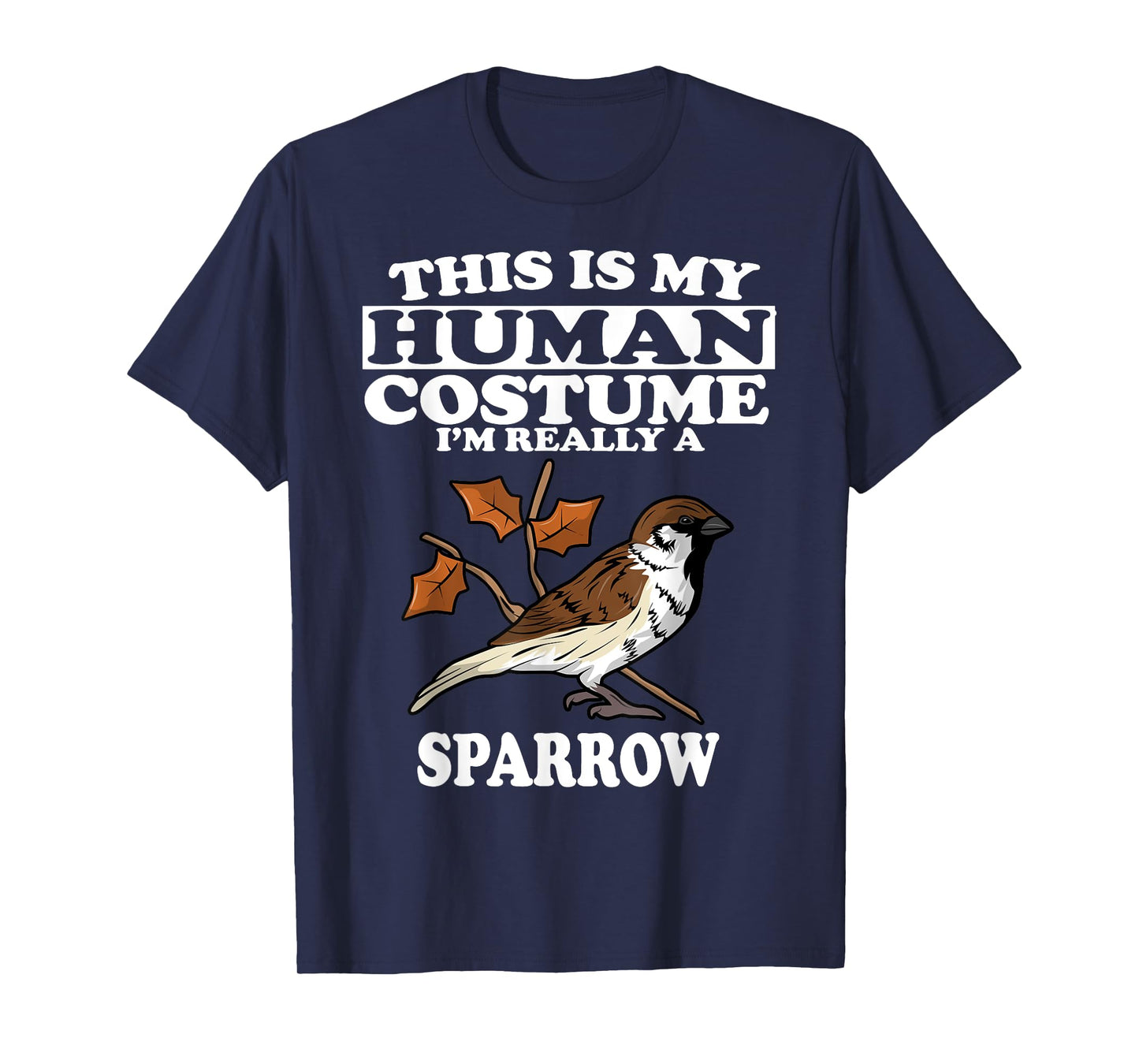 This Is My Human Costume I'm Really a Sparrow Bird Gift T-Shirt