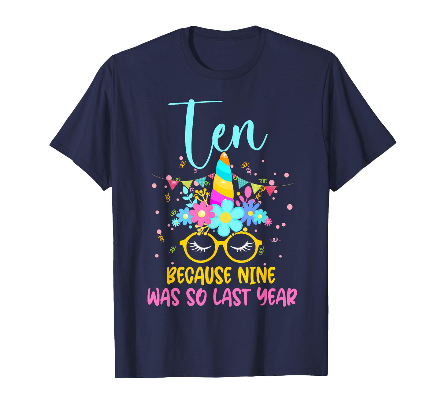 Ten Because Nine Was So Last Year Unicorn 10th Birthday T-Shirt