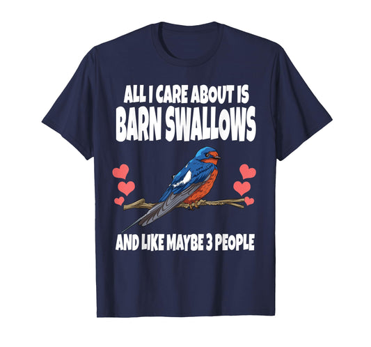 All I Care About Is Barn Swallows And Like Maybe 3 People T-Shirt