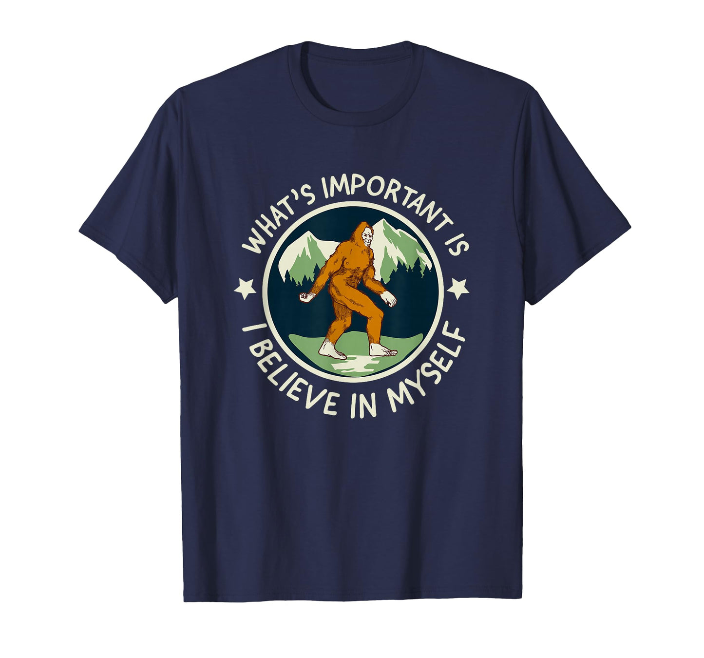 What's Important Is I Believe in Myself - funny Sasquatch T-Shirt