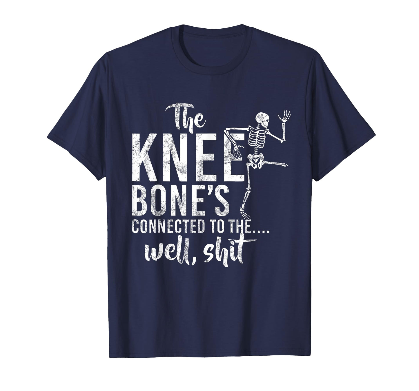 The Knee Bone's Connected To The Well Shit Skeleton Meme T-Shirt