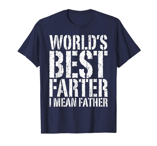 World's Best Farter I Mean Father Shirt Men Fathers Day T-Shirt