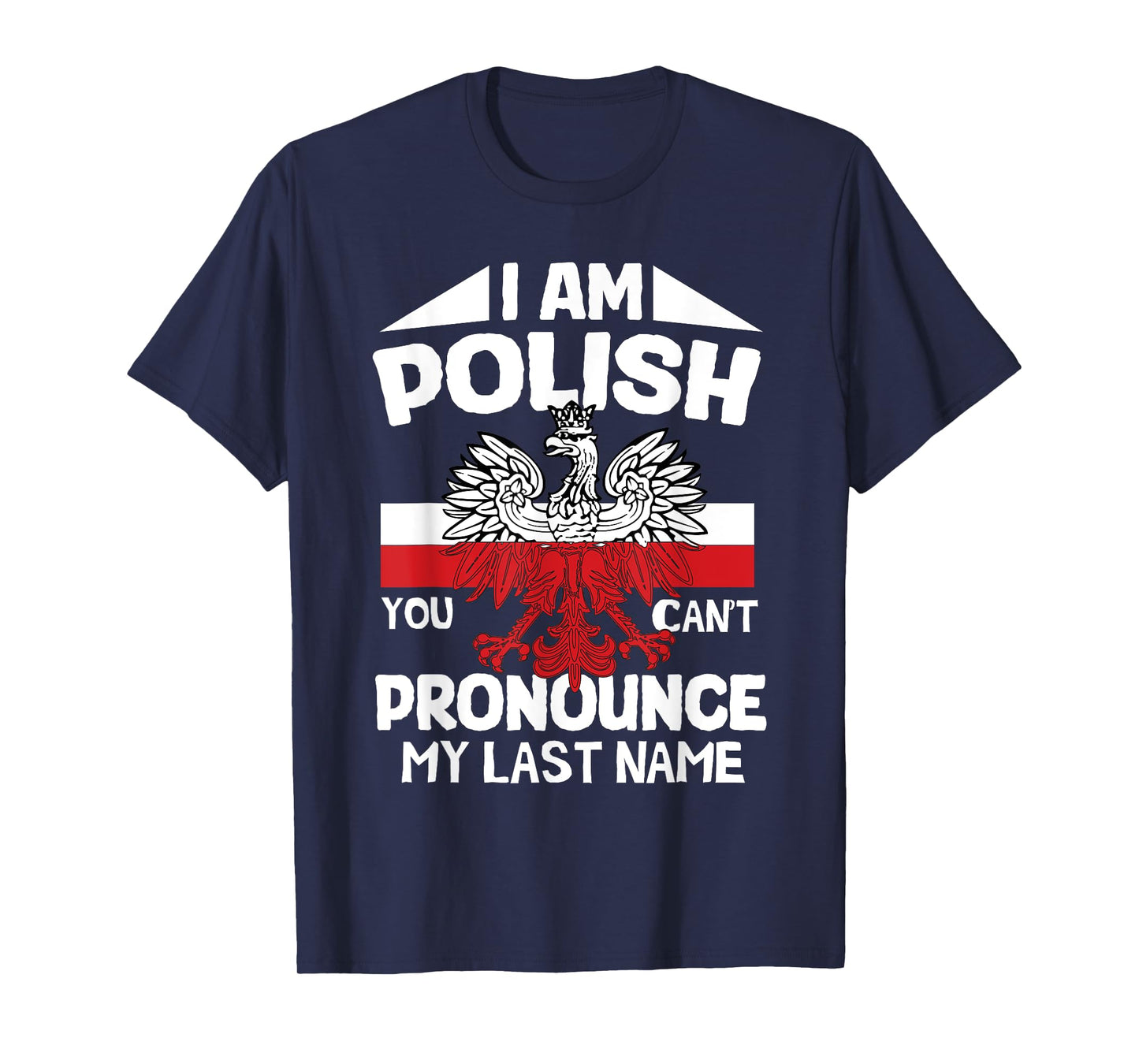 I’m polish you can’t pronounce my last name poland polish T-Shirt