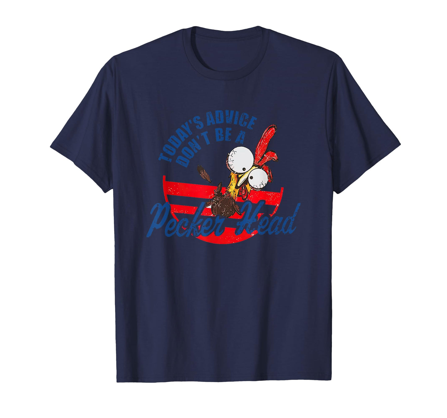Chicken Today’s Advice Don’t Be A Pecker Head 2023 T-Shirt