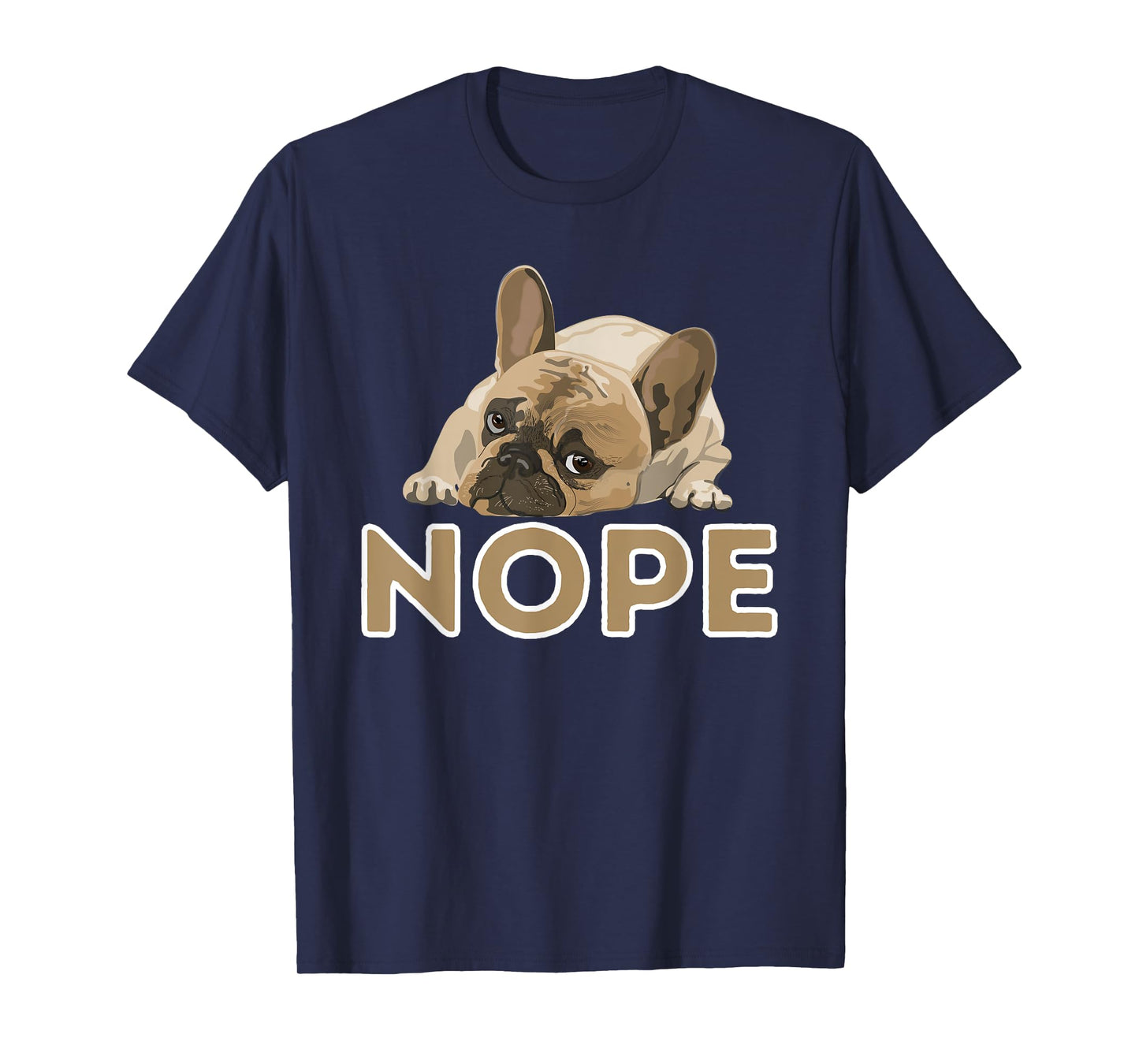 Nope Lazy Frenchie - Funny French Bulldog Dog Lover Men Women Girls Kids T-Shirt