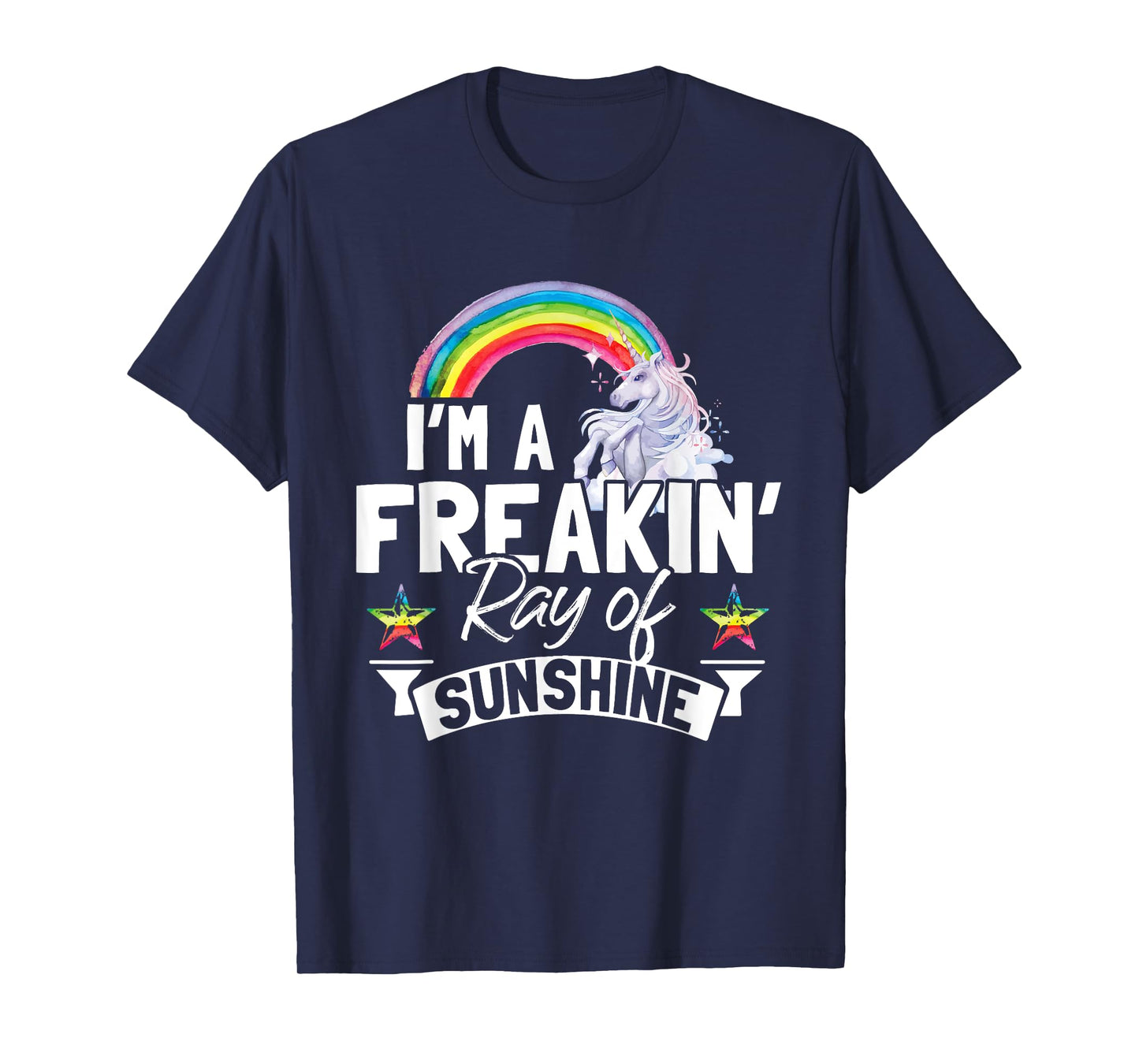 I'm A Freaking Ray Of Sunshine Funny Rainbow Unicorn Gift Men Women T-Shirt