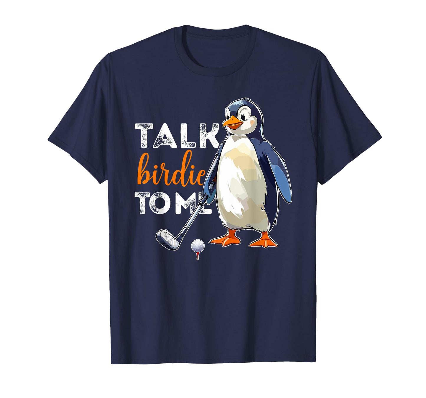 Talk Birdie to Me Penguin Golf Funny Golfer Dad Fathers Day T-Shirt