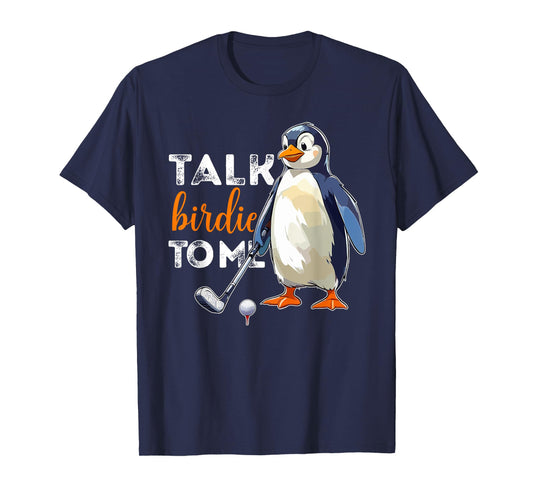 Talk Birdie to Me Penguin Golf Funny Golfer Dad Fathers Day T-Shirt