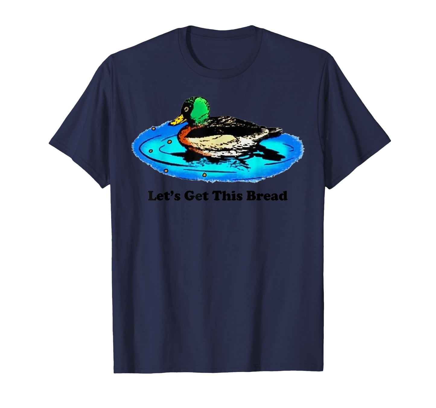 Duck Let’s Get This Bread T-Shirt