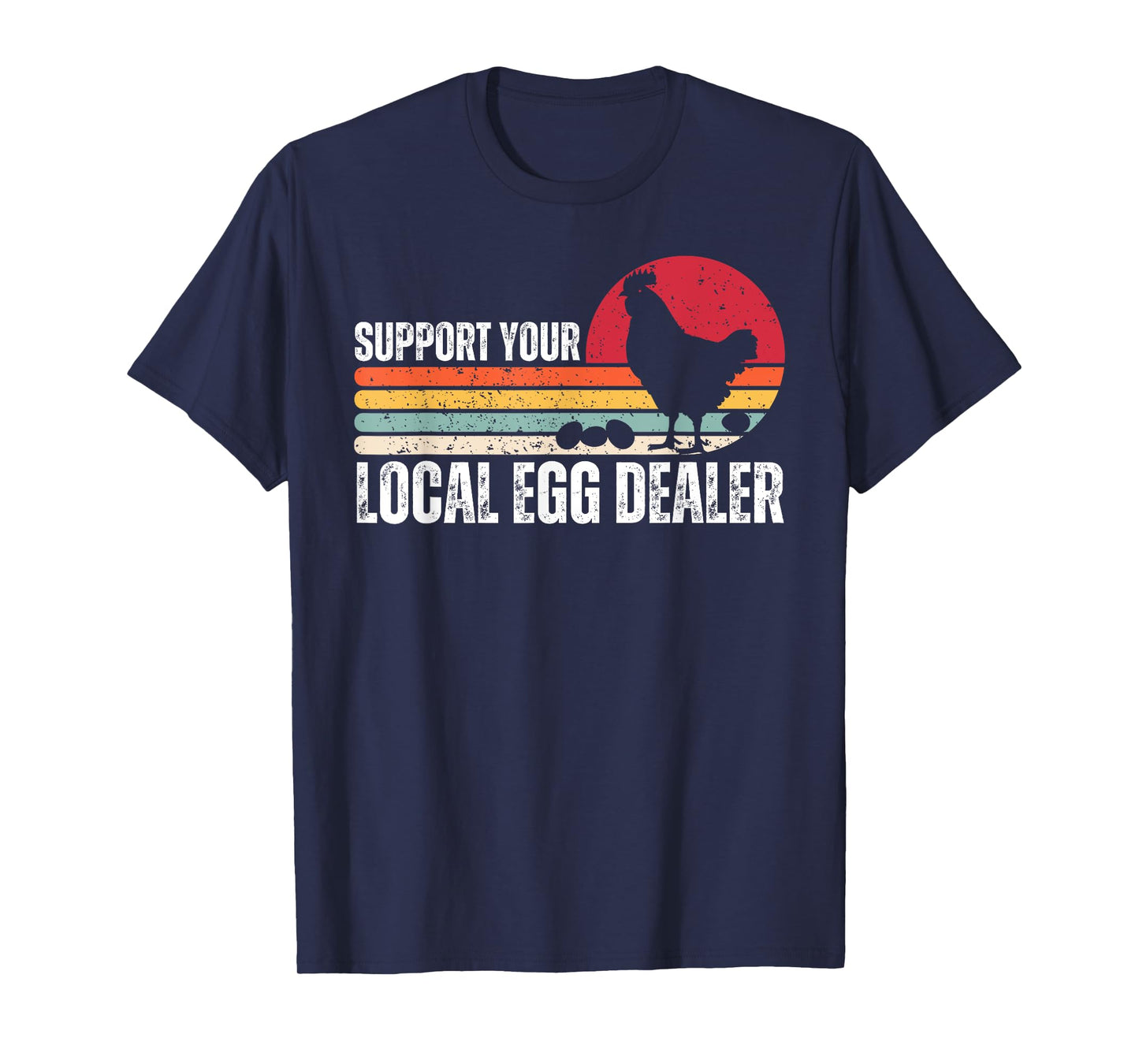 Support Your Local Egg Dealers Chicken Lover Farm Farmer T-Shirt