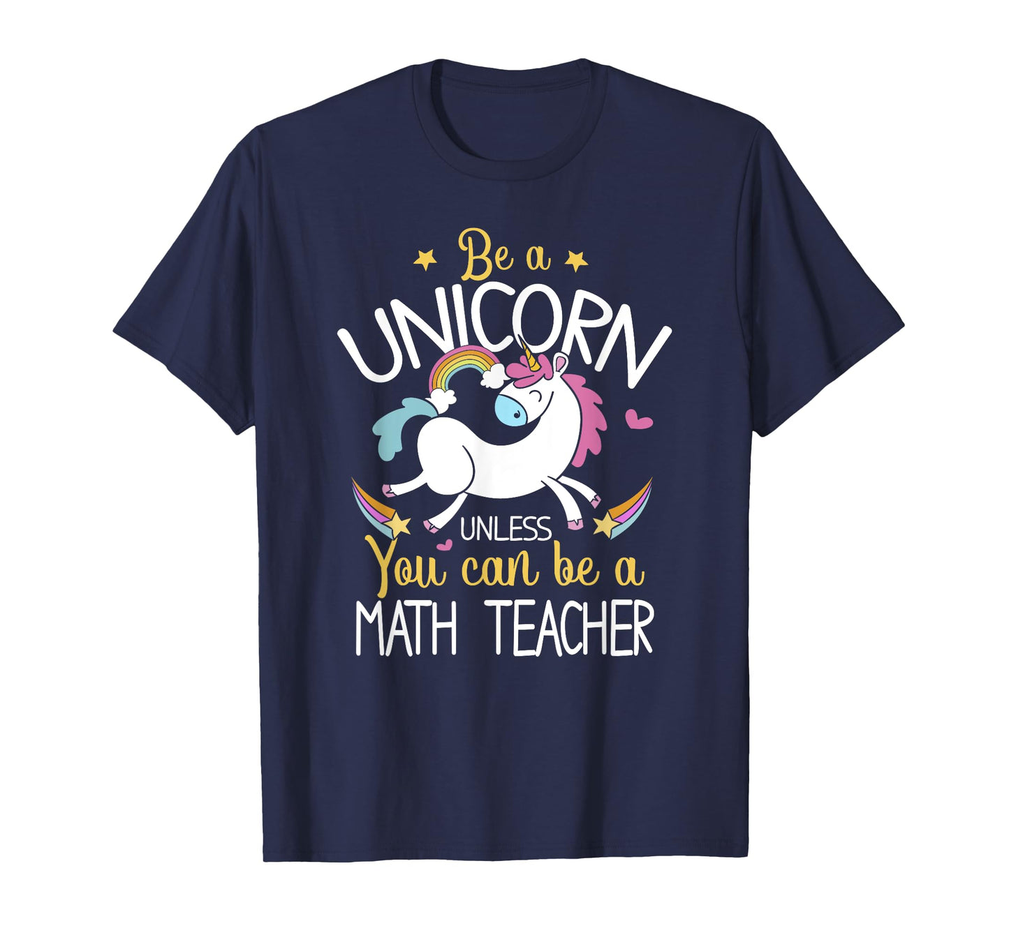Math Teacher Be A Unicorn - Math Teacher Shirt Gift T-Shirt for Men Women Kids