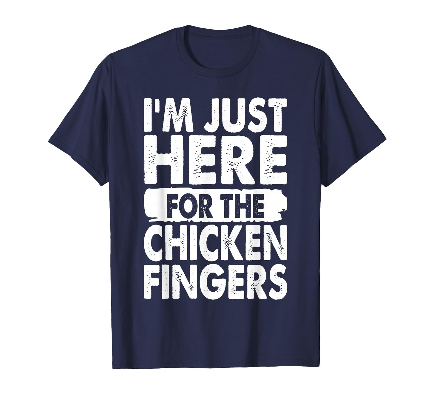 I'm Just Here For The Chicken Fingers Funny T-Shirt