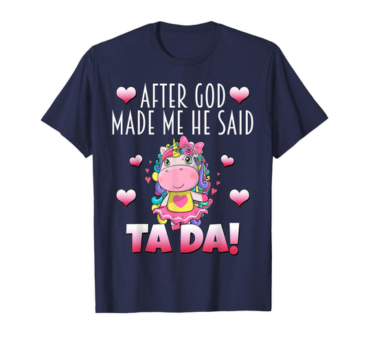After GOD made Me He Said Ta-Da! Cute Adorable Baby Unicorn T-Shirt
