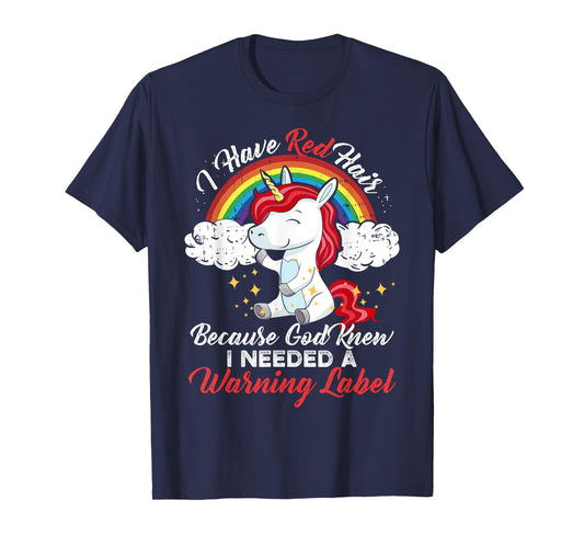 I Have Red Hair Because God Knew I Needed A Warning Label T-Shirt