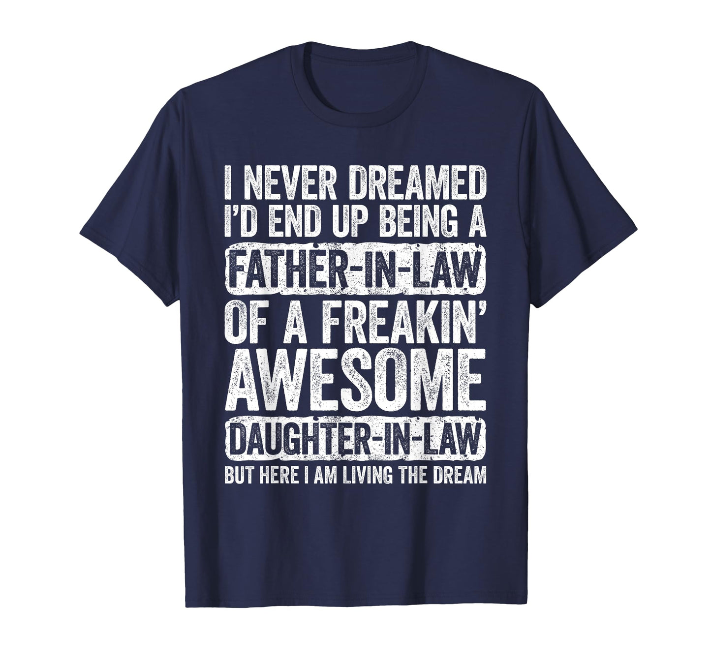 I Never Dreamed I'd End Up Being A Father in Law Daughter T-Shirt