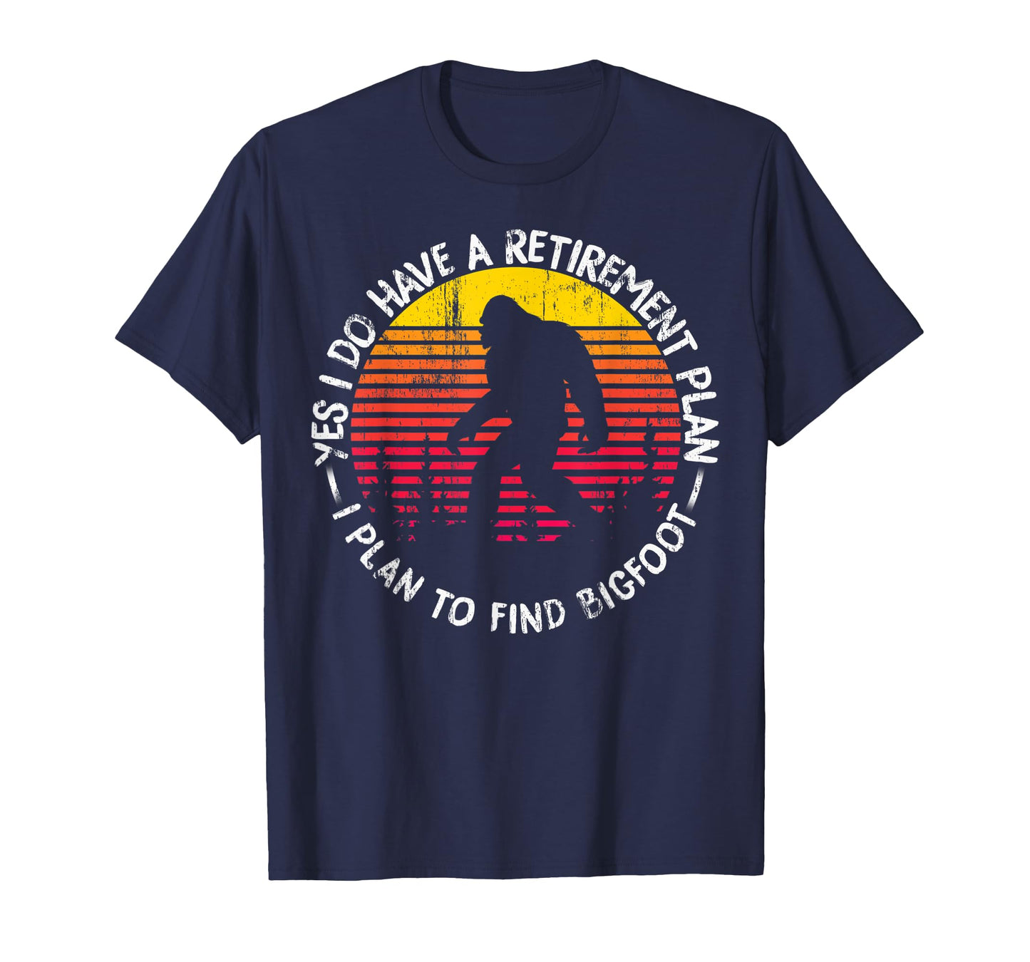Yes I Do Have A Retirement Plan Bigfoot Funny Animal Gift T-Shirt