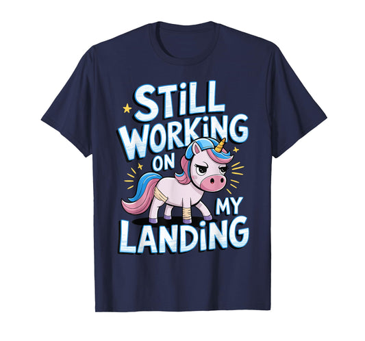 Still Working On My Landing Unicorn Broken Bone T-Shirt