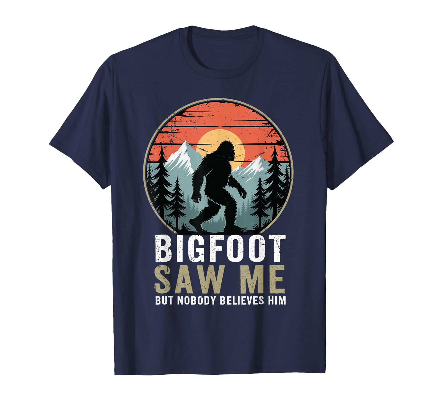 Bigfoot Saw Me Nobody Believes Him Funny Sasquatch Bigfoot T-Shirt