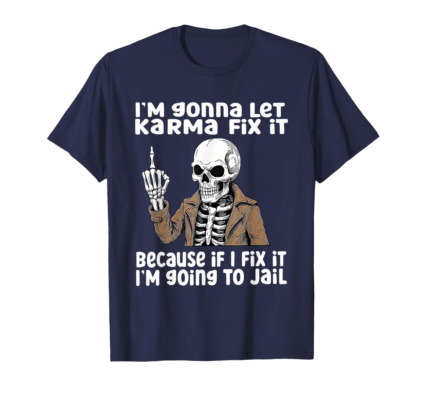 I'm Gonna Let Karma Fix It Because If I Fix It I'm Going to T-Shirt