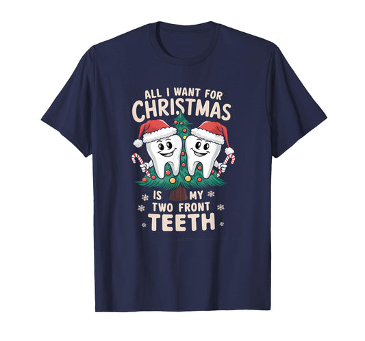 All I Want for Christmas Is My Two Front Teeth Dentist Xmas T-Shirt