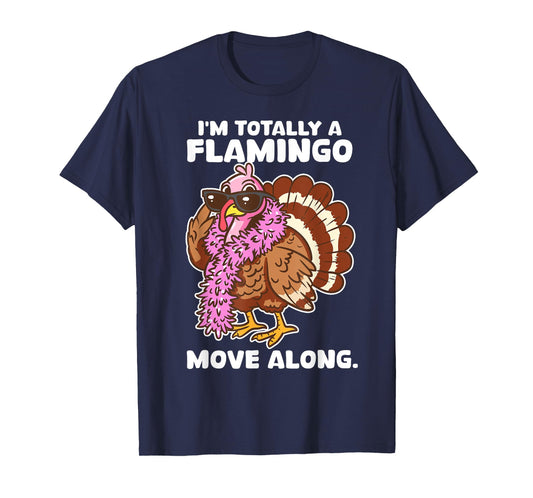 I'm Totally A Flamingo Move Along Funny Thanksgiving Turkey T-Shirt