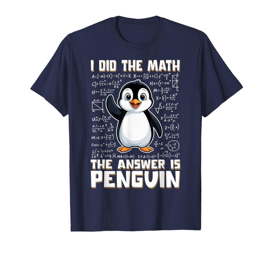 I Did The Math The Answer is Penguin Funny Penguin Lover T-Shirt