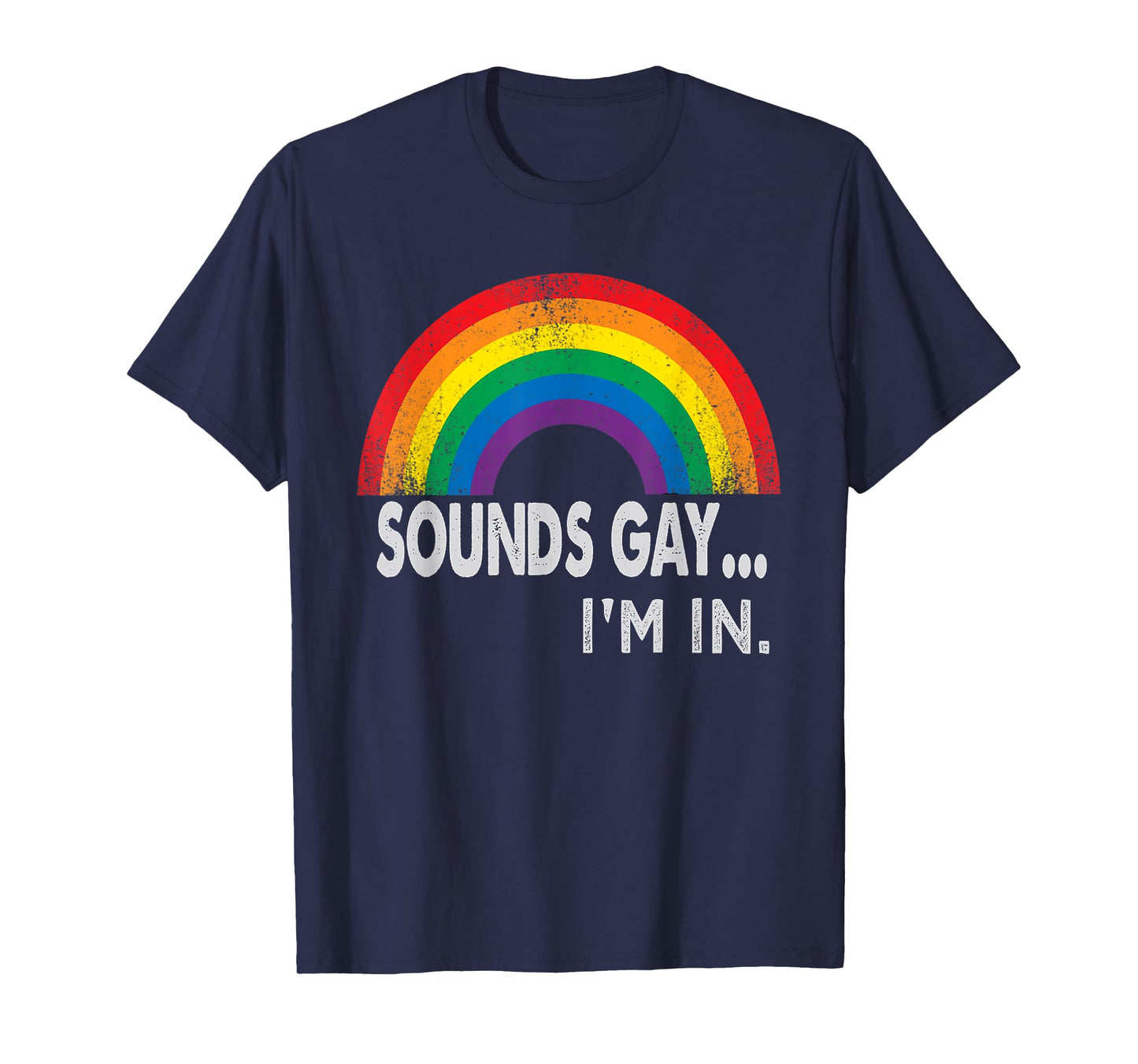 Sounds Gay I'm In With Rainbow Proud LGBTQ Gay Rights T-Shirt