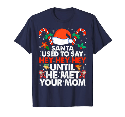 Santa Used To Say Hey Hey Hey Until He Met Your Mom Xmas T-Shirt