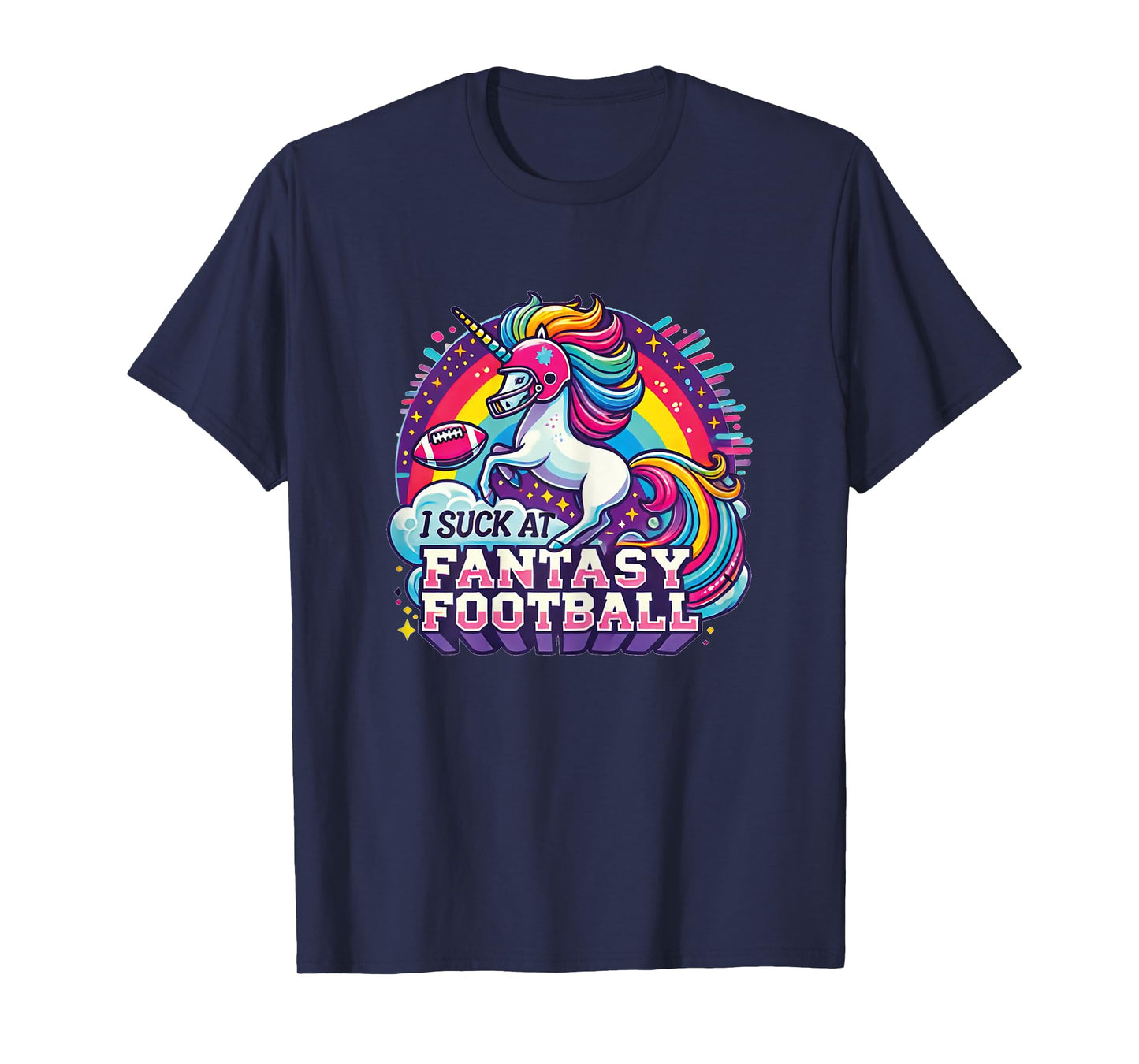 I Suck at Fantasy Football Unicorn Rainbow Loser Gilrs Gift T-Shirt