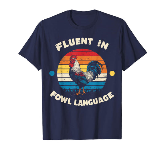 I Am Fluent In Fowl Language Foul Funny Chicken Farm Farmer T-Shirt