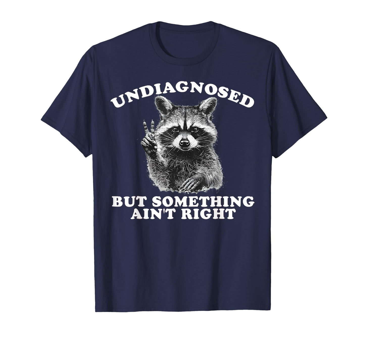 Funny Saying Raccoon Undiagnosed But Something Ain't Right T-Shirt