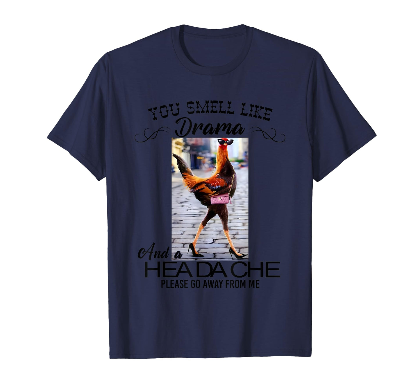 Chicken You Smell Like Drama And A Headache T-Shirt