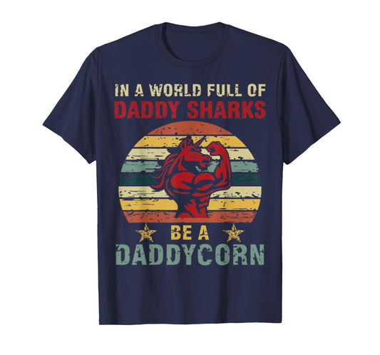 Mens In a world full of daddy sharks be a daddycorn Unicorn T-Shirt