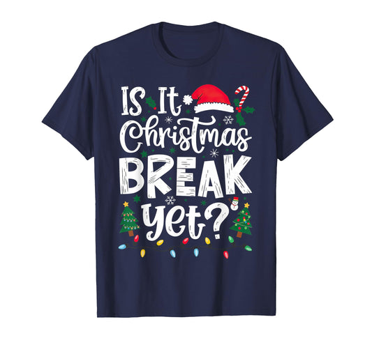 Funny Xmas Holiday Is It Christmas Break Yet T-Shirt