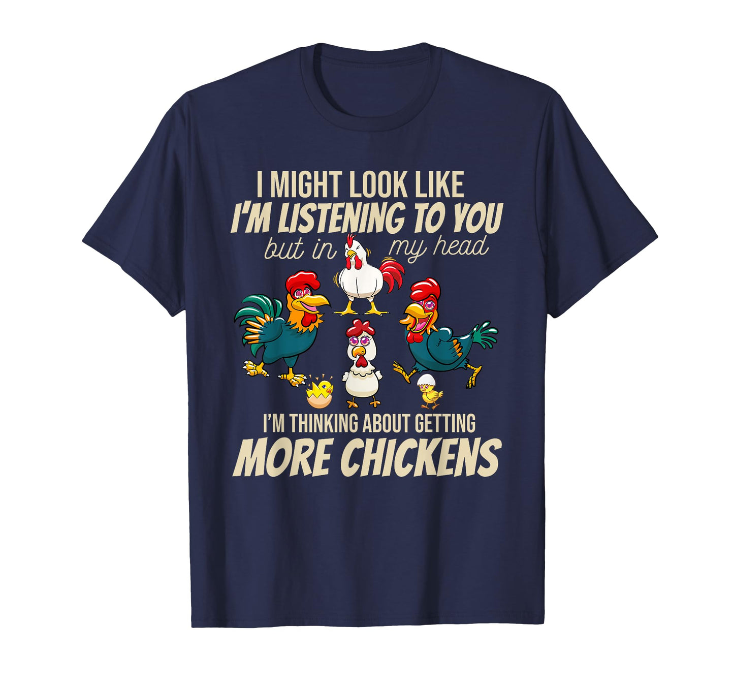 I Am Thinking About Getting More Chickens Funny Farmer T-Shirt