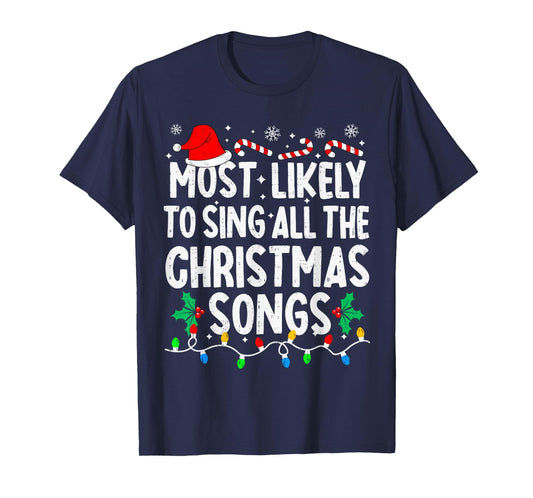 Most Likely to Sing All The Christmas Songs Singer Xmas T-Shirt