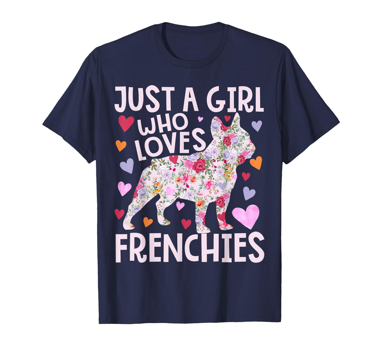 Frenchie Just A Girl Who Loves Frenchies Dog Flower Floral T-Shirt