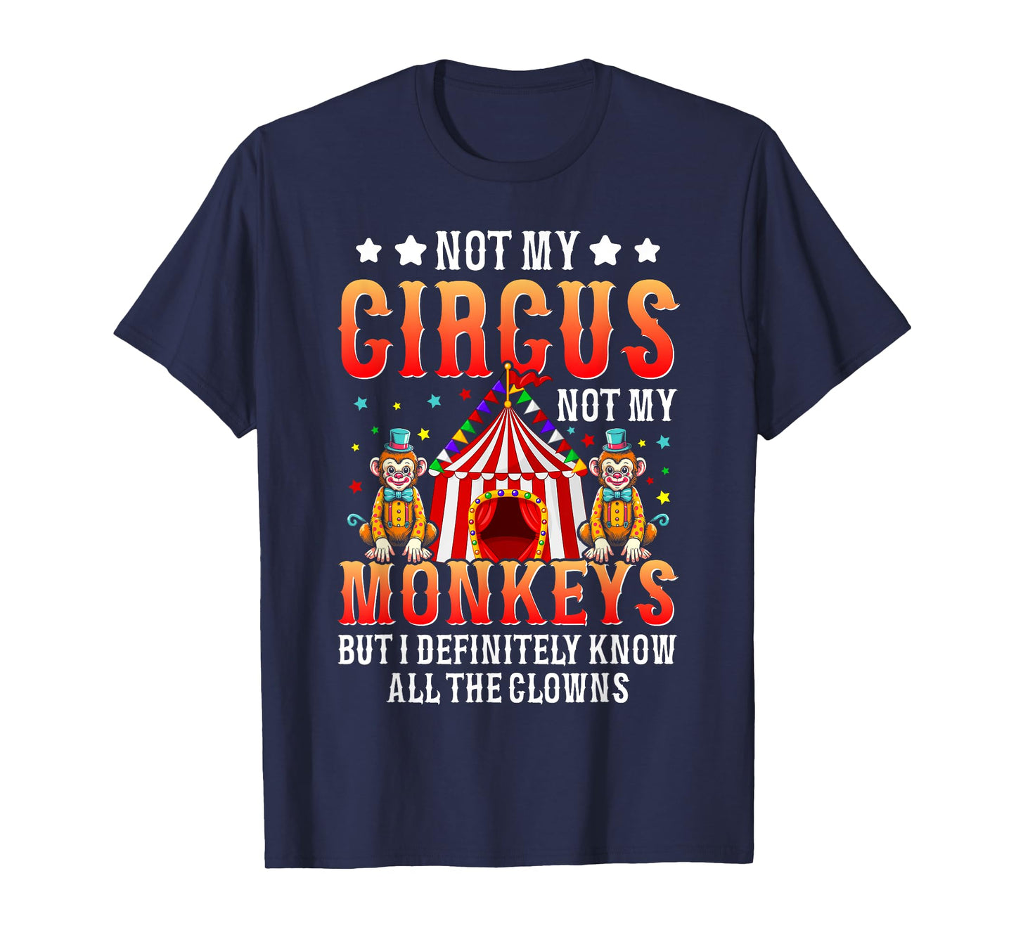 Funny Not My Circus Not My Monkeys But I Know All The Clowns T-Shirt