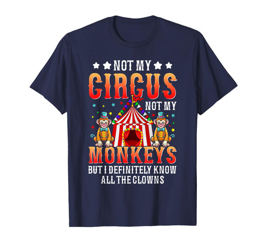 Funny Not My Circus Not My Monkeys But I Know All The Clowns T-Shirt
