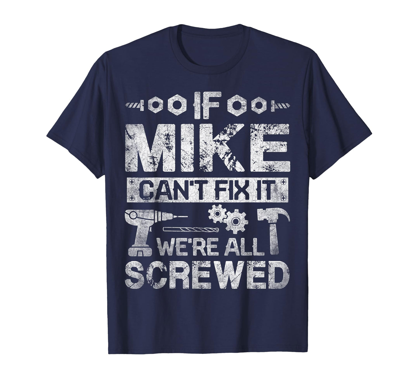 If Mike Can't Fix it We're All Screwed Funny Fathers Gift T-Shirt