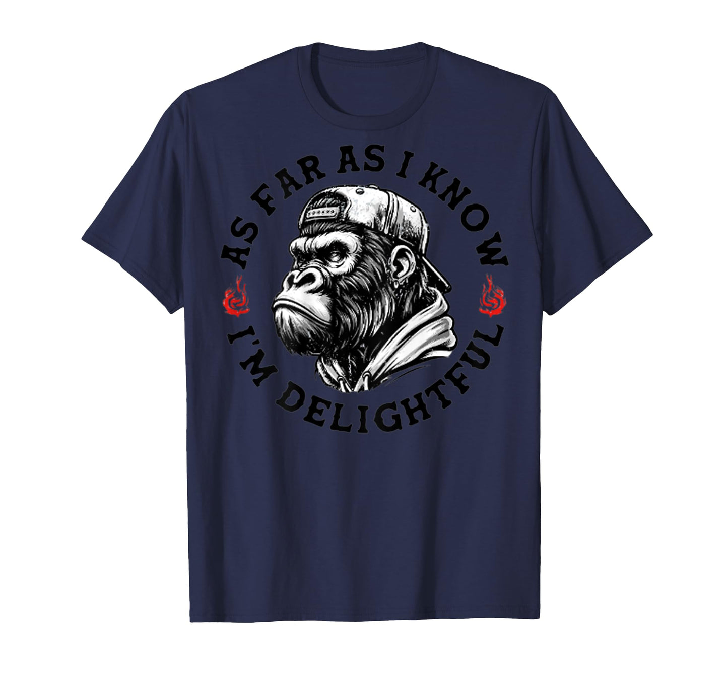 (ON BACK) As Far As I Know I'm Delightful Funny Monkey T-Shirt