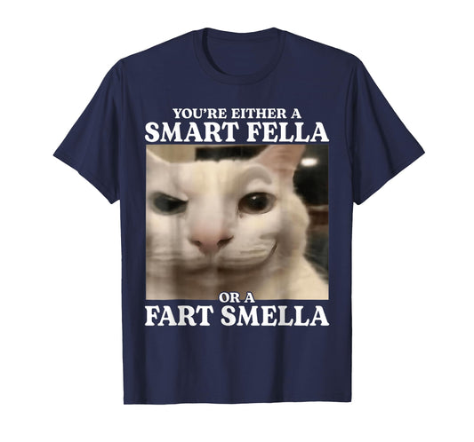 You're Either a Smart Fella or a Fart Smella Cat Funny Meme T-Shirt
