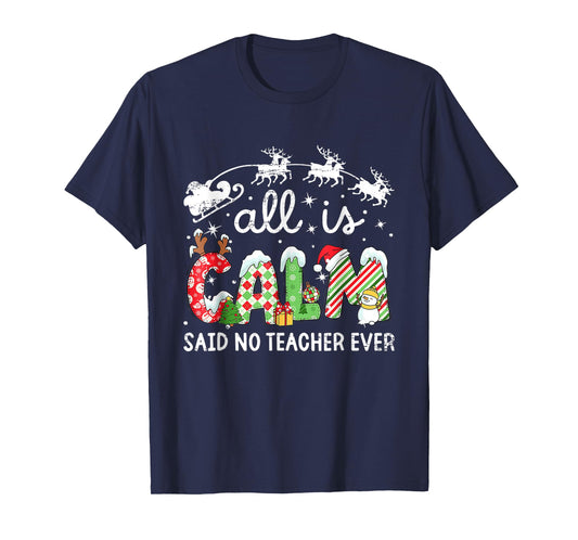 All is Calm Said No Teacher Ever Funny Christmas Teachers T-Shirt