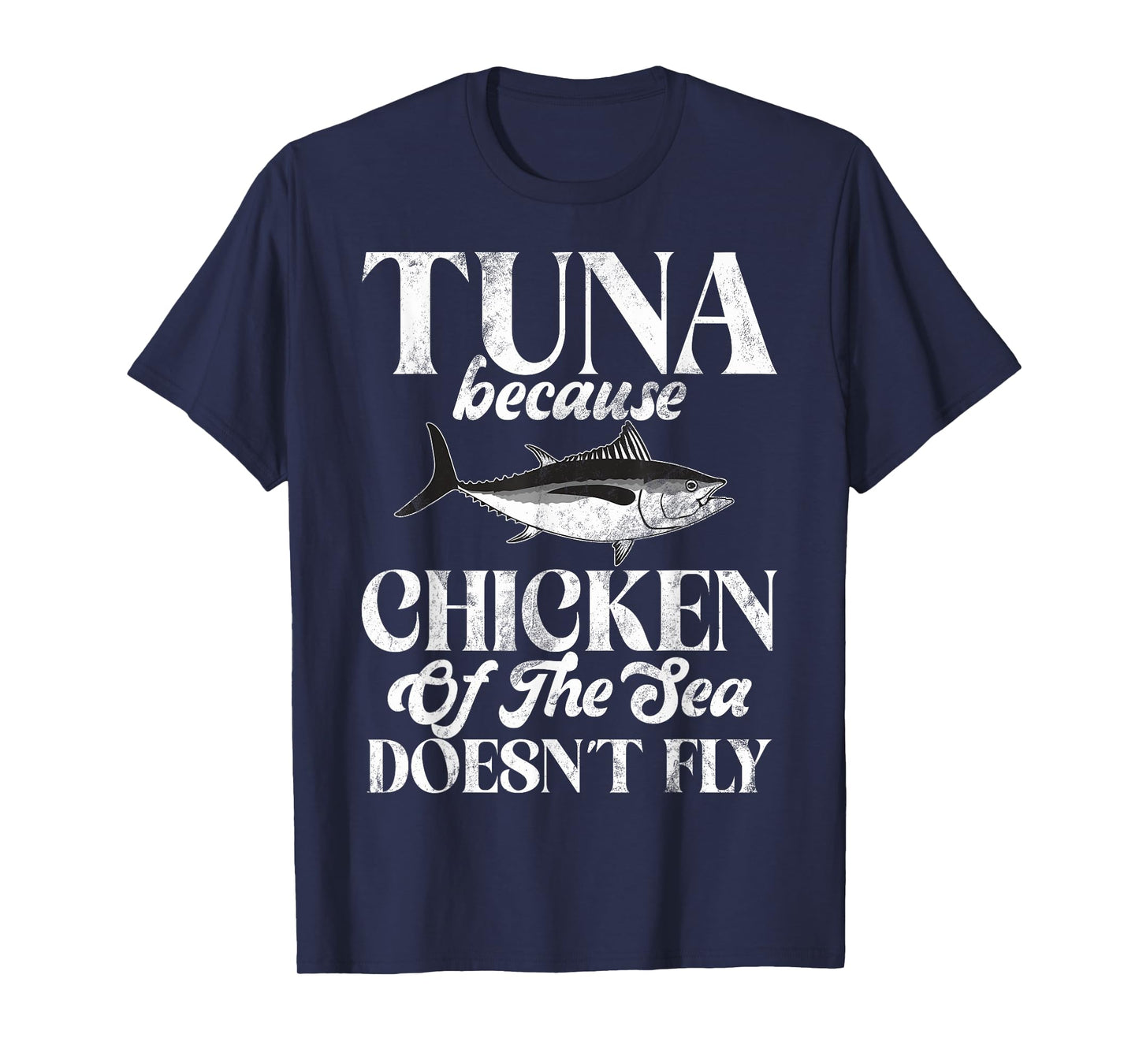 Tuna Because Chicken of the Sea Doesn’t Fly Tuna Fishing T-Shirt